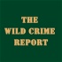 The Wild Crime Report Podcast