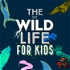 The Wild Life for KIDS!