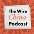 The Wire China Podcast
