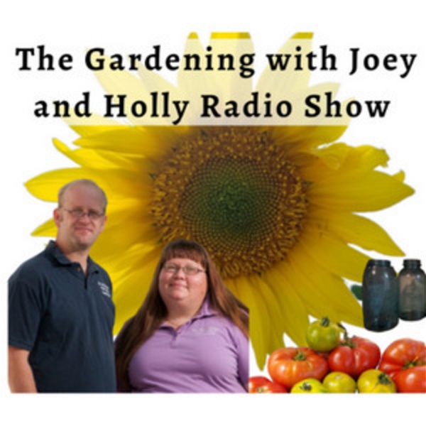 Artwork for The Gardening with Joey & Holly radio show Podcast/Garden talk radio show