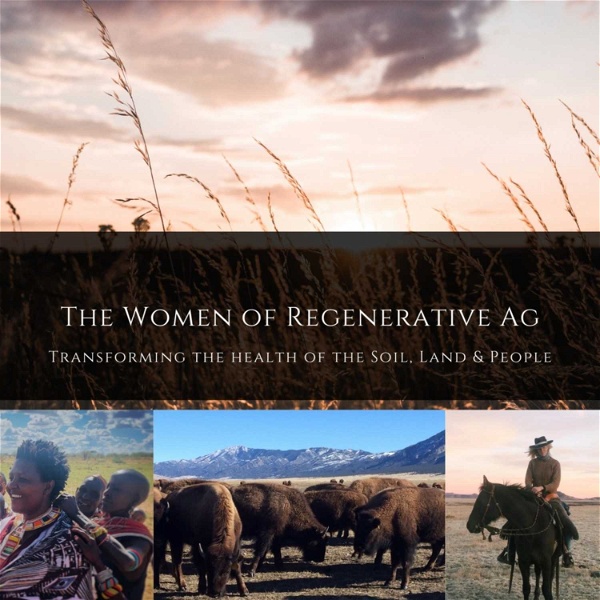 Artwork for The Women of Regenerative Ag: Transforming the Health of the Soil, Land & People