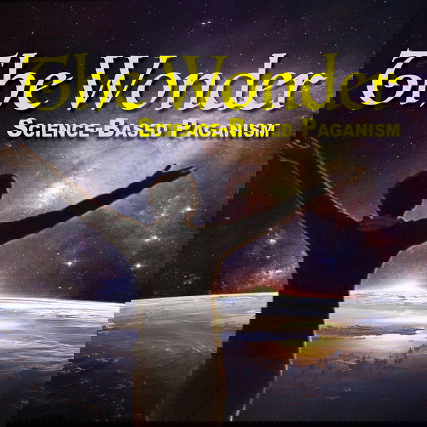 Artwork for THE WONDER: Science-Based Paganism
