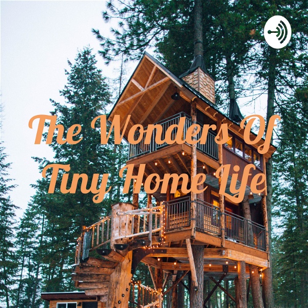 Artwork for The Wonders Of Tiny Home Life