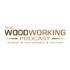 The Woodworking Podcast