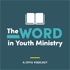 The Word in Youth Ministry - A CPYU Podcast