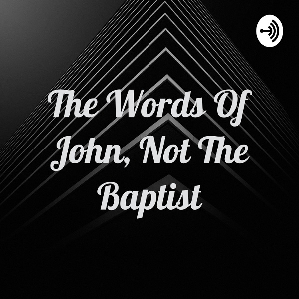Artwork for The Words Of John, Not The Baptist