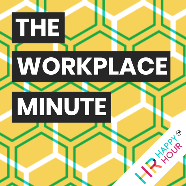 Artwork for The Workplace Minute from the HR Happy Hour Media Network
