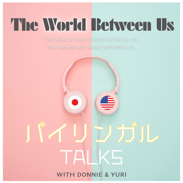 Artwork for The World Between Us 【日米国際夫婦バイリンガルトーク】-Bilingual