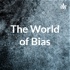 The World of Bias