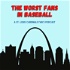 THE Worst Fans in Baseball - A St. Louis Cardinals Fan's Podcast
