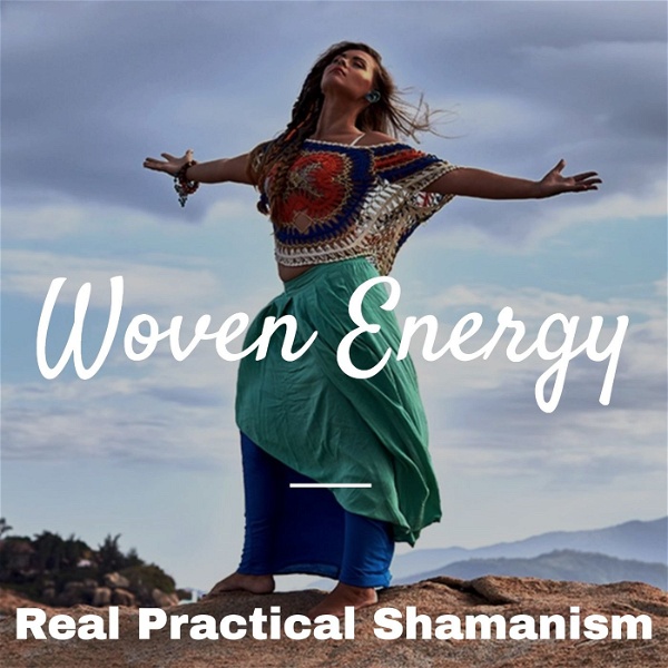 Artwork for The Woven Energy Podcast On Shamanism