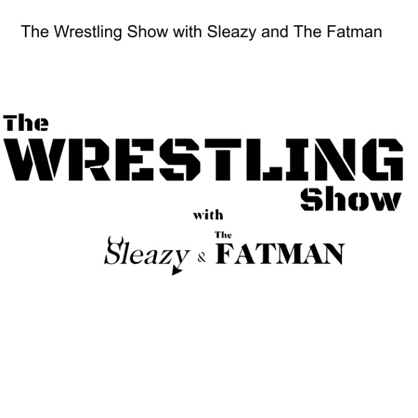 Artwork for The Wrestling Show with Sleazy and The Fatman