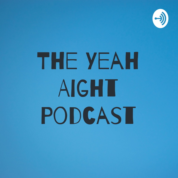 Artwork for The Yeah Aight Podcast