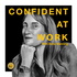 Confident At Work Podcast