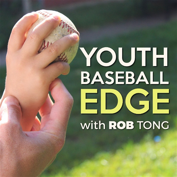 Artwork for The Youth Baseball Edge Podcast with Rob Tong: Coaching