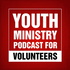 The Youth Ministry Podcast for Volunteers