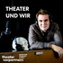 Theater und wir