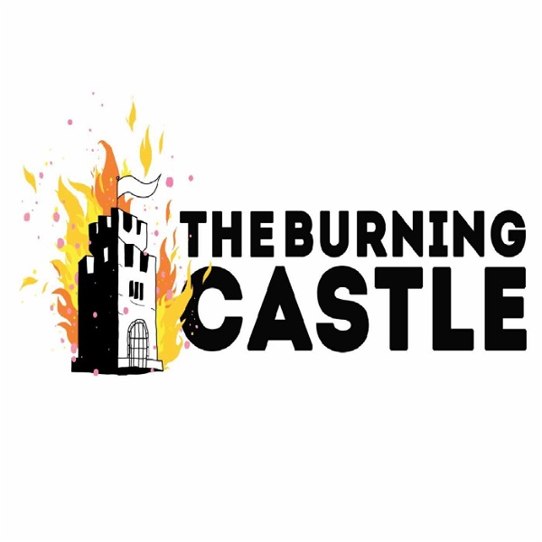 Artwork for The Burning Castle Podcast