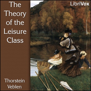 Artwork for Theory of the Leisure Class, The by  Thorstein Veblen (1857