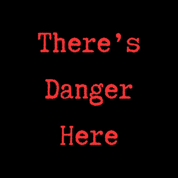 Artwork for There's Danger Here