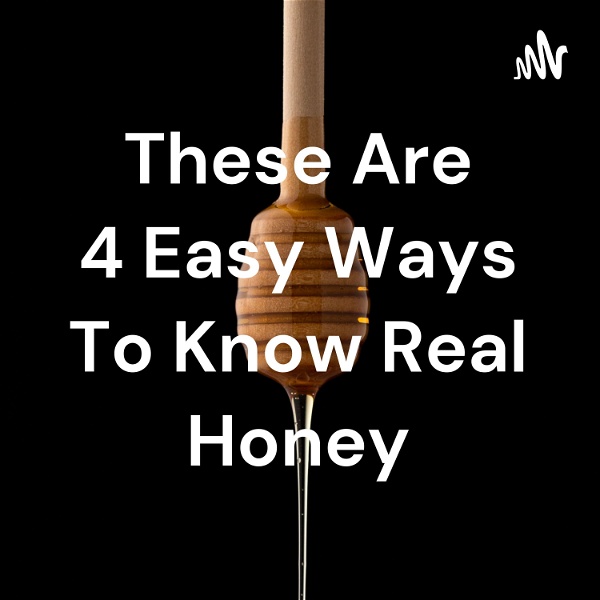 Artwork for These Are 4 Easy Ways To Know Real Honey