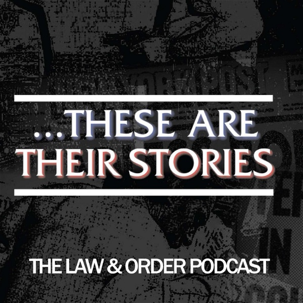 Artwork for ...These Are Their Stories: The Law & Order Podcast