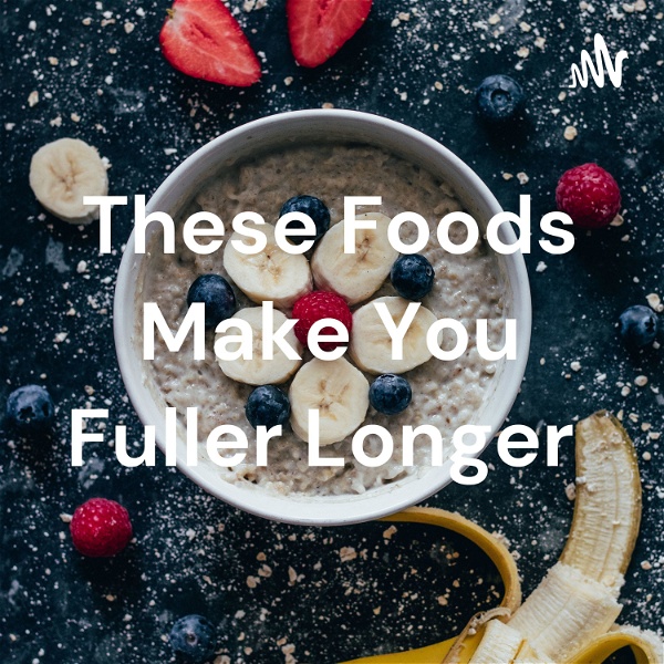 Artwork for These Foods Make You Fuller Longer