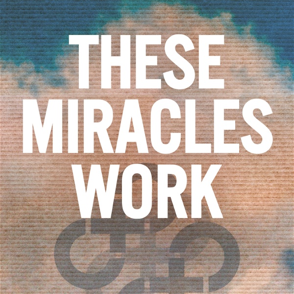 Artwork for These Miracles Work: A Hold Steady Podcast
