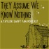 They Assume We Know Nothing Podcast