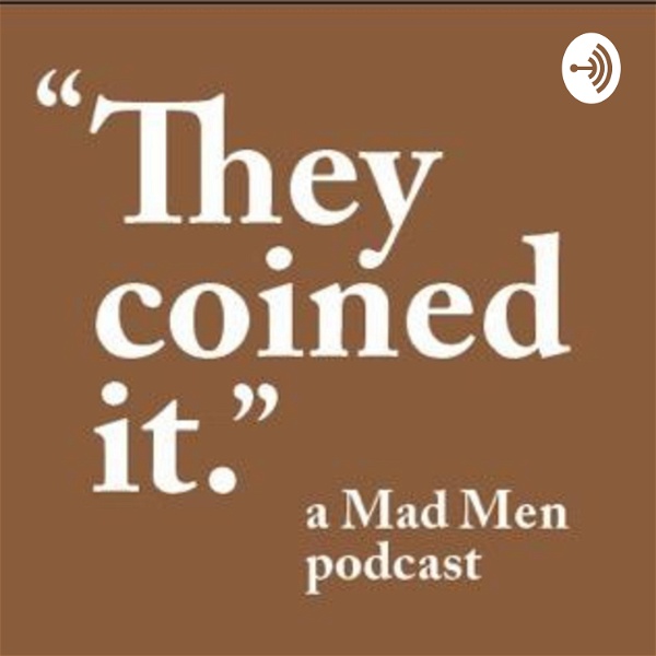Artwork for They Coined It, a Mad Men Podcast