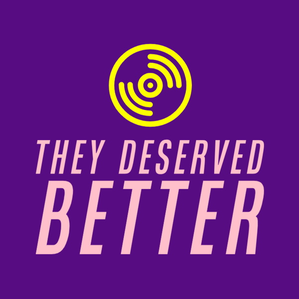 Artwork for They Deserved Better: A Pop Music Enthusiast Podcast