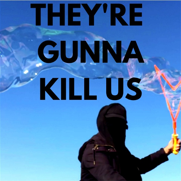 Artwork for They're Gunna Kill Us