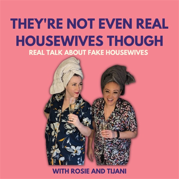 Artwork for They're Not Even Real Housewives Though!