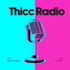 Thicc Radio