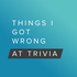 Things I Got Wrong at Trivia - A Pub Quiz Trivia Podcast Game Show with Friends