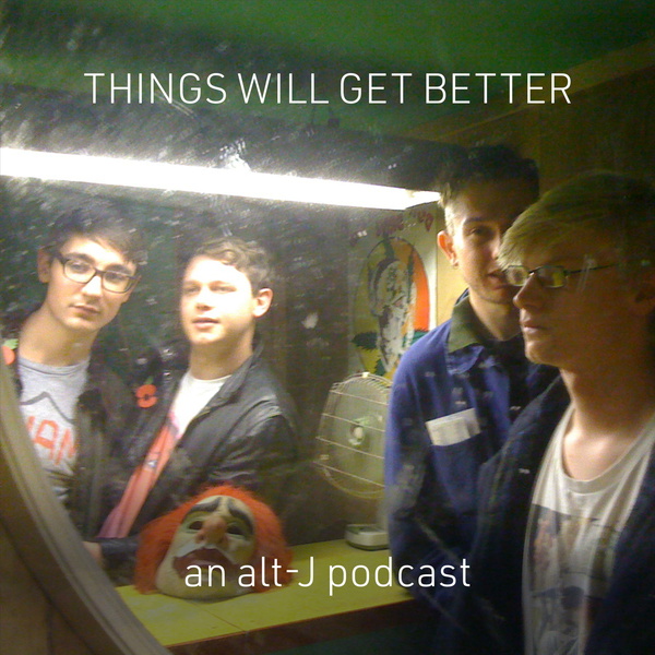 Artwork for Things Will Get Better: An alt-J Podcast