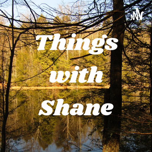 Artwork for Things with Shane