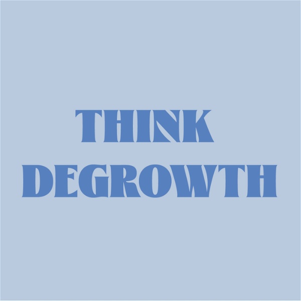 Artwork for Think Degrowth