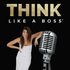 Think Like a Boss Podcast