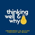 Thinking Well & Why