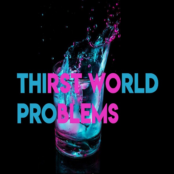 Artwork for Thirst World Problems Podcast