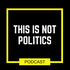 This is Not Politics