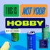 This Is Not Your Hobby