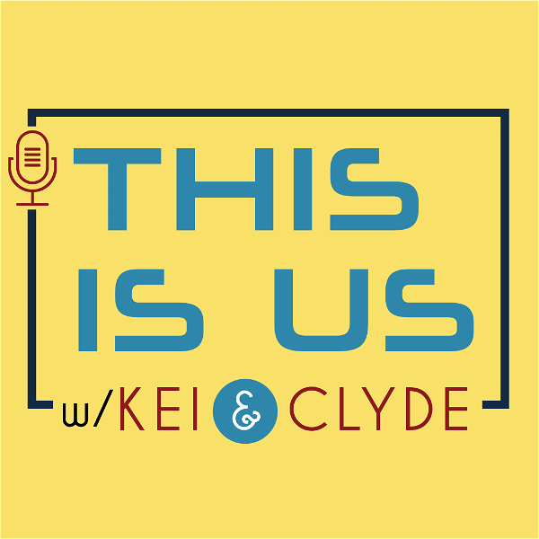 Artwork for This Is Us Podcast with Kei & Clyde