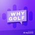 Why Golf: Opinion Matters