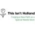 This Isn't Holland - One Mom's Perspective on Special Needs Parenting