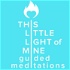 This Little Light of Mine - Guided Meditations