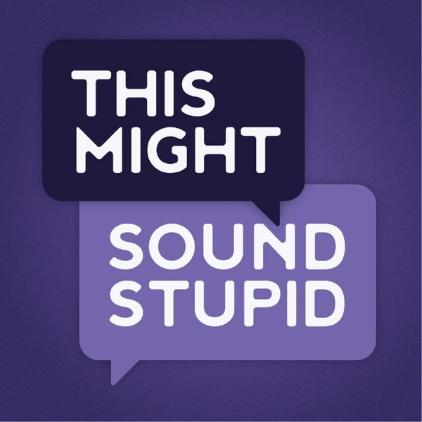 Artwork for This Might Sound Stupid Podcast