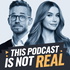 This Podcast is Not Real