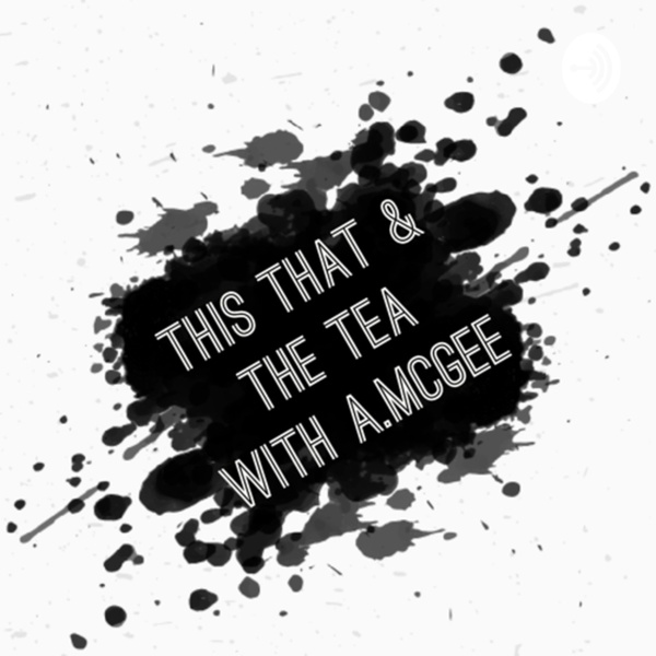 Artwork for This That & The Tea with A.McGee